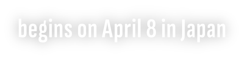 begins on April 8 in Japan